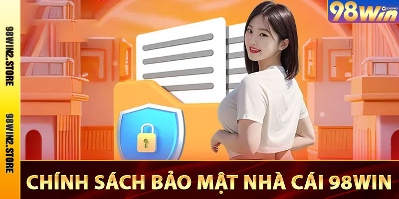 Chính Sách Bảo Mật Nhà Cái 98win.com Mới Nhất 2025