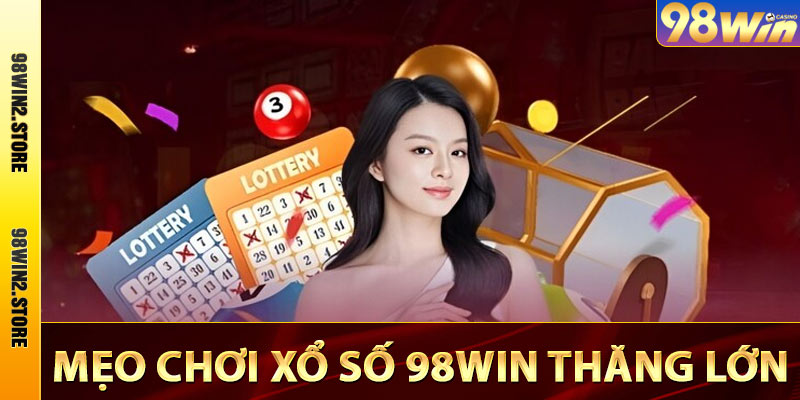 Mẹo chơi xổ số 98win thắng lớn