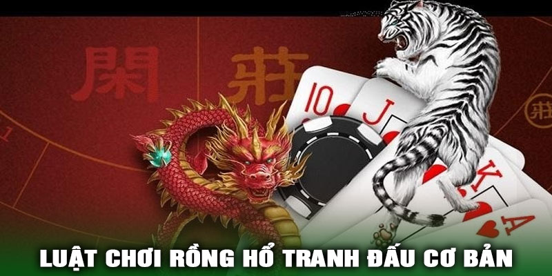 Luật Chơi Rồng Hổ Tranh Đấu Cơ Bản